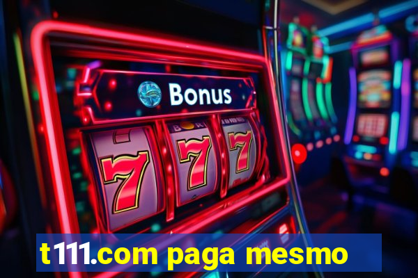 t111.com paga mesmo